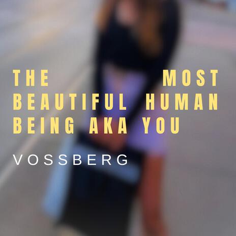 The Most Beautiful Human Being AKA You | Boomplay Music