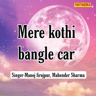 Mere Kothi Bangle Car