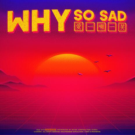 Why So Sad? | Boomplay Music