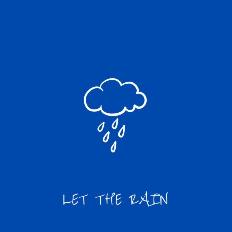 Let The Rain | Boomplay Music