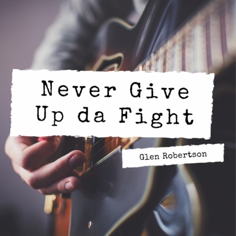 Never Give Up the Fight