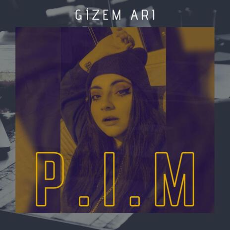 Gizem Arı - P.I.M | Boomplay Music