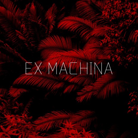 EX MACHINA | Boomplay Music