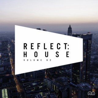 Reflect:House, Vol. 82