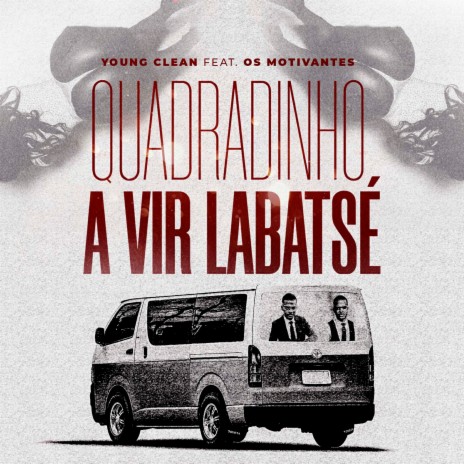 Quadradinho a Vir Labatsé ft. Os Motivantes | Boomplay Music