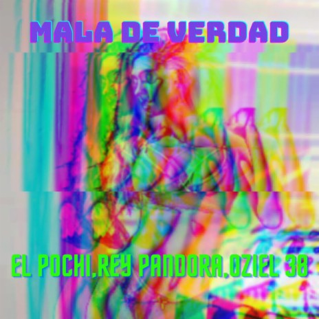 Mala De Verdad ft. El Pochi & Rey Pandora | Boomplay Music