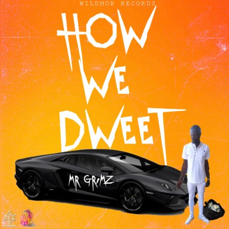 HOW WE DWEET ft. MR Grimz