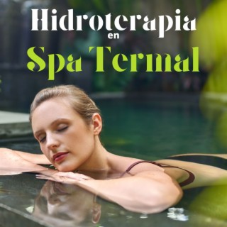 Hidroterapia en Spa Termal: Maravillosa Música para Spa, Hidromasaje, Sauna y Masaje