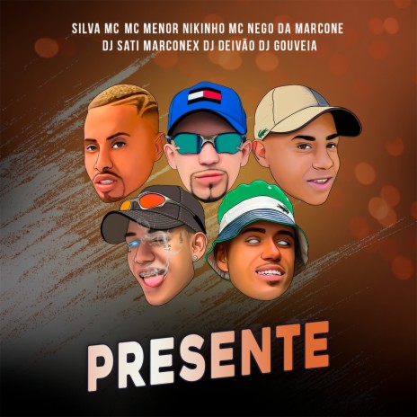 Presente ft. MC Menor Nikinho, MC Nego da Marcone, Dj Sati Marconex, DJ DEIVÃO & DJ Gouveia | Boomplay Music