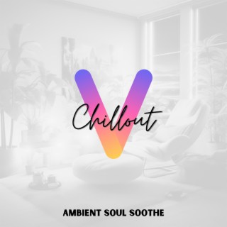 Ambient Soul Soothe: Chill Melodies for Inner Peace