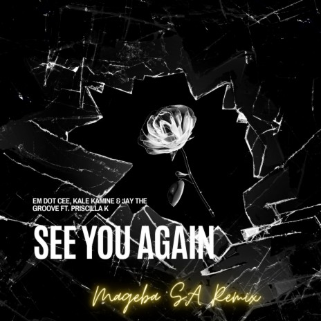 See You Again (MagebaSA Remix) ft. Kale Kamine, Jay The Groove & Priscilla K