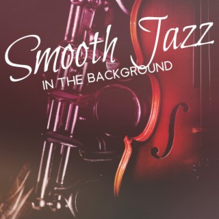 Smooth Jazz in the Background: Saxophone, Guitar & Piano - Collection Jazz Night Music for Cafe, Restaurant, Museum, Waiting Room & Hotel Lobby