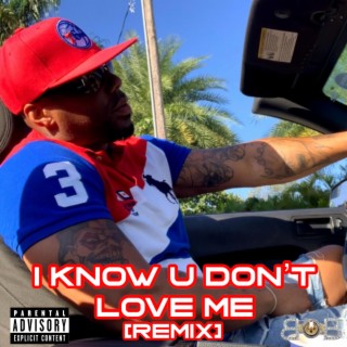I Know U Don't Love Me (Remix)