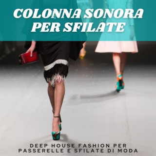 Colonna sonora per sfilate: Deep house fashion per passerelle e sfilate di moda