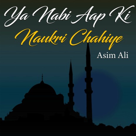 Ya Nabi Aap Ki Naukri Chahiye | Boomplay Music