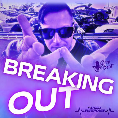 Breaking Out ft. Patrick Supercars | Boomplay Music