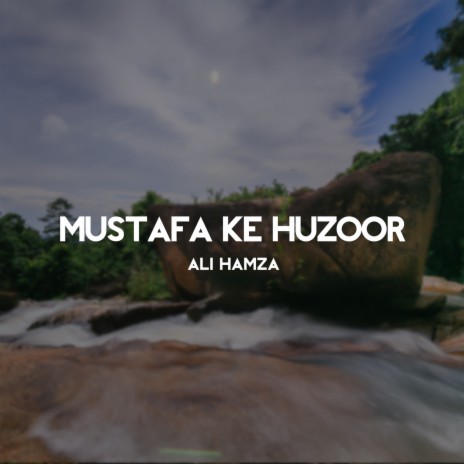 Mustafa Ke Huzoor | Boomplay Music