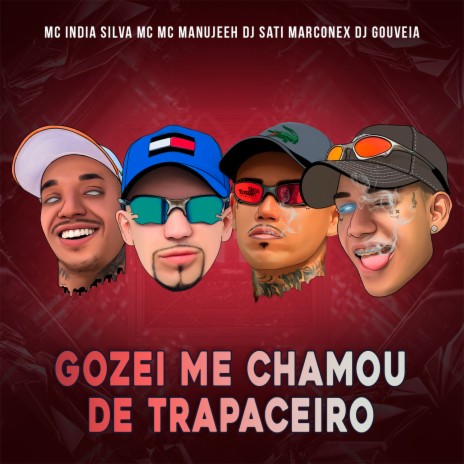 Gozei Me Chamou de Trapaceiro ft. Silva Mc, MC Manujeeh, Dj Sati Marconex & DJ Gouveia | Boomplay Music