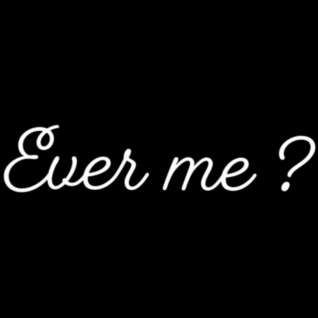 Ever Me ? | Boomplay Music