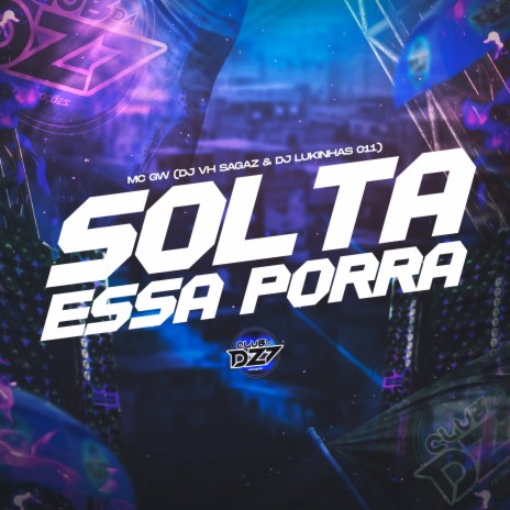 SOLTA ESSA PORRA ft. DJ VH SAGAZ & DJ LUKINHAS 011 | Boomplay Music