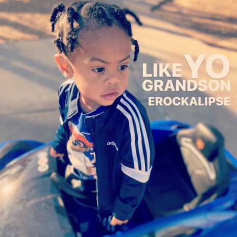 LIKE YO GRANDSON | Boomplay Music