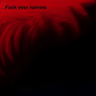 Fuck your rumors