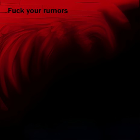 Fuck your rumors