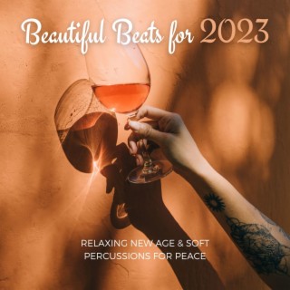 Beautiful Beats for 2023: Relaxing New Age & Soft Percussions for Peace