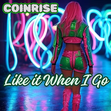 Like It When I Go | Boomplay Music