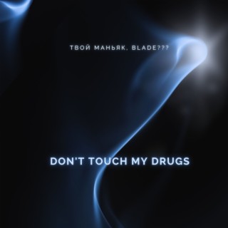Don't Touch My Drugs