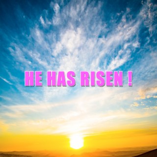 He Has Risen!