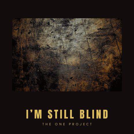 I'm Still Blind | Boomplay Music