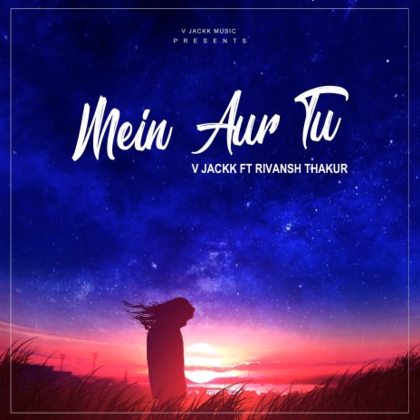 Mein Aur Tu ft. Rivansh Thakur