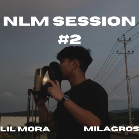 NLM Session #2 ft. Lil Mora & Milagros | Boomplay Music