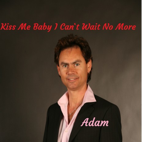 Kiss Me Baby I Can't Wait No More | Boomplay Music