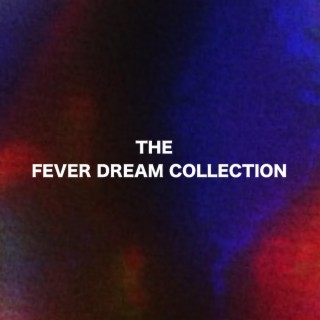 THE FEVER DREAM COLLECTION