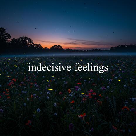 indecisive feelings | Boomplay Music