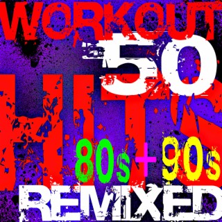 Workout 50 Hits Remixed 80s + 90s Hits