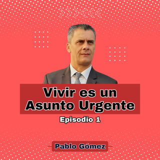 Vivir es un Asunto Urgente. Episodio 1