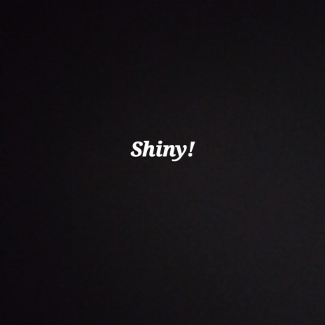 Shiny! | Boomplay Music