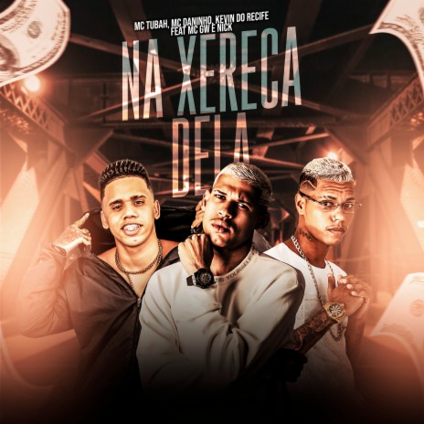 Na Xereca Dela ft. Kevin do Recife, MC Daninho, Mc Nick & Mc Gw | Boomplay Music