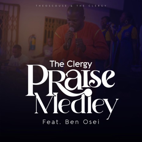 The Clergy Praise Medley: Tetebotan / Ogyefo / Obotan Bi / Yi N'aye (Live) [feat. Ben Osei] | Boomplay Music