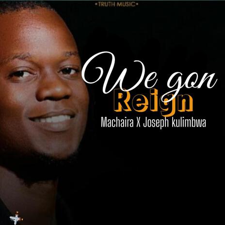 We Gon Reign ft. Joseph kulimbwa | Boomplay Music