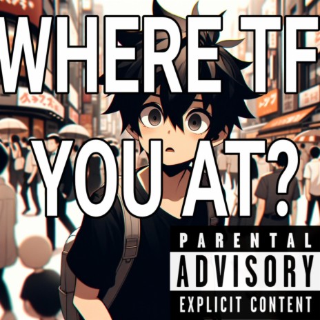 WHERE TF YOU AT? | Boomplay Music