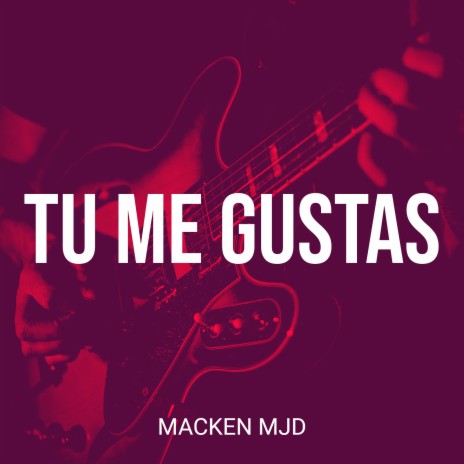 Tu Me Gustas | Boomplay Music