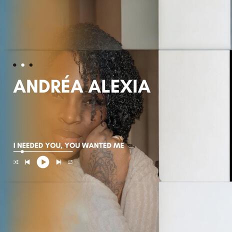 I Needed You, You Wanted Me | Boomplay Music