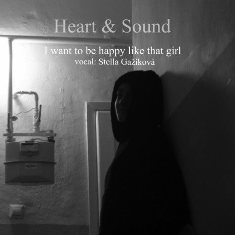 I want to be happy like that girl - (ft- Stella Gažíková)