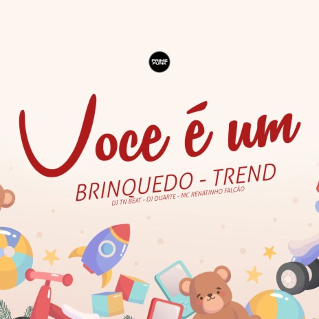 Você É um Brinquedo - Trend ft. DJ DUARTE & MC Topre | Boomplay Music