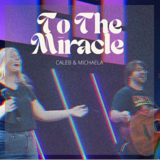 To The Miracle