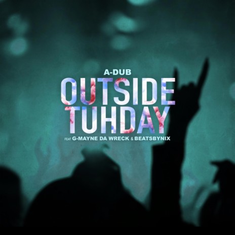 Outside Tuhday ft. G-Mayne da Wreck & BeatsByNIX | Boomplay Music